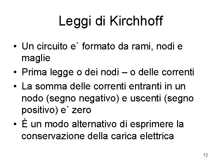 Leggi di Kirchhoff • Un circuito e` formato da rami, nodi e maglie •