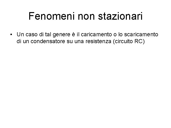 Fenomeni non stazionari • Un caso di tal genere è il caricamento o lo
