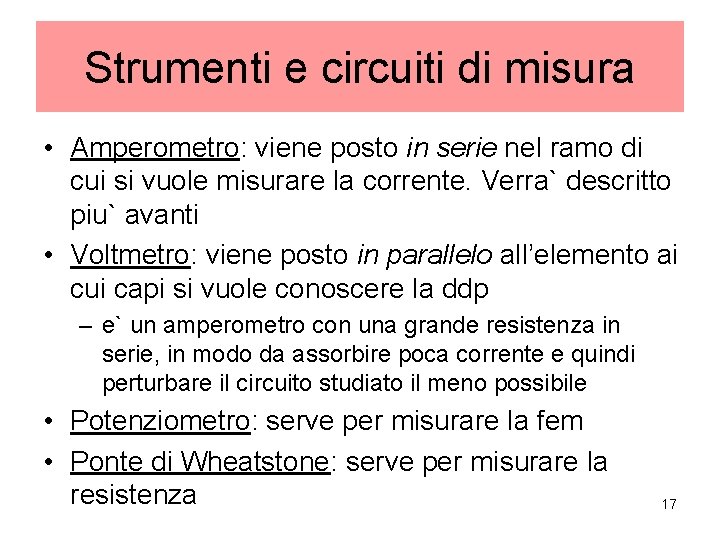 Strumenti e circuiti di misura • Amperometro: viene posto in serie nel ramo di