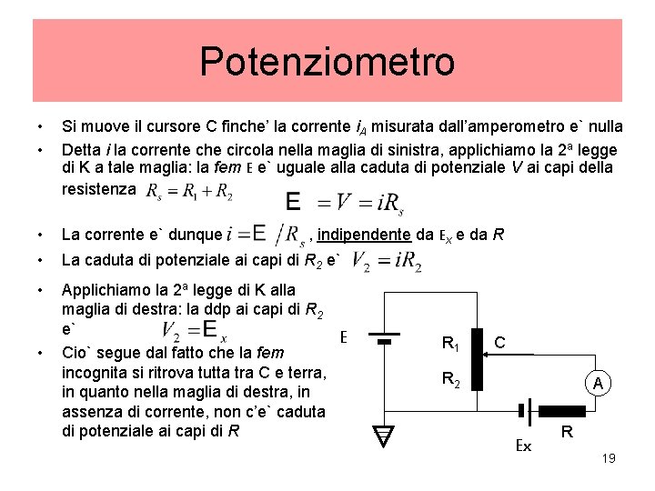 Potenziometro • • Si muove il cursore C finche’ la corrente i. A misurata