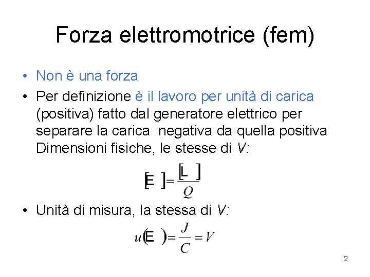 Forza elettromotrice (fem) • Non è una forza • Per definizione è il lavoro