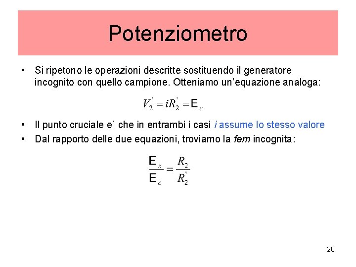 Potenziometro • Si ripetono le operazioni descritte sostituendo il generatore incognito con quello campione.