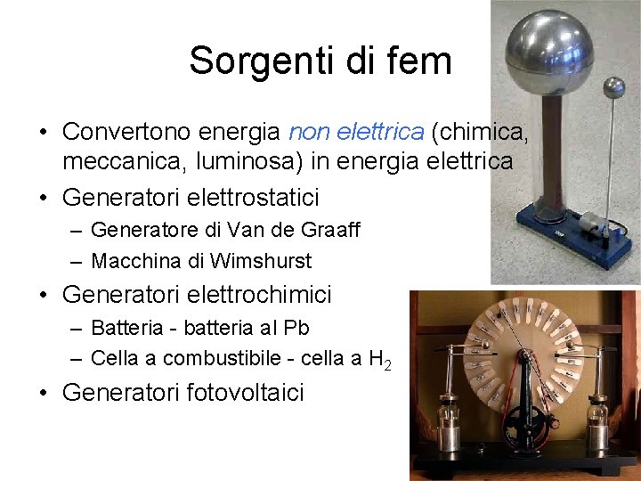 Sorgenti di fem • Convertono energia non elettrica (chimica, meccanica, luminosa) in energia elettrica