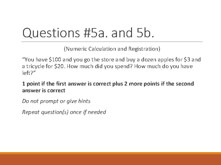Questions #5 a. and 5 b. (Numeric Calculation and Registration) “You have $100 and