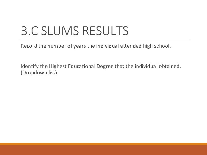 3. C SLUMS RESULTS Record the number of years the individual attended high school.