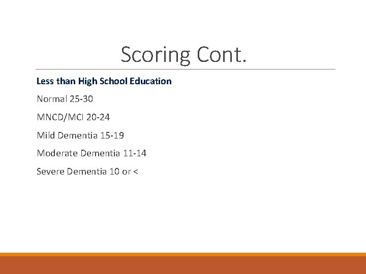 Scoring Cont. Less than High School Education Normal 25 -30 MNCD/MCI 20 -24 Mild