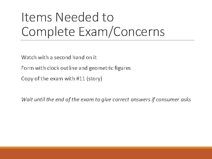 Items Needed to Complete Exam/Concerns Watch with a second hand on it Form with