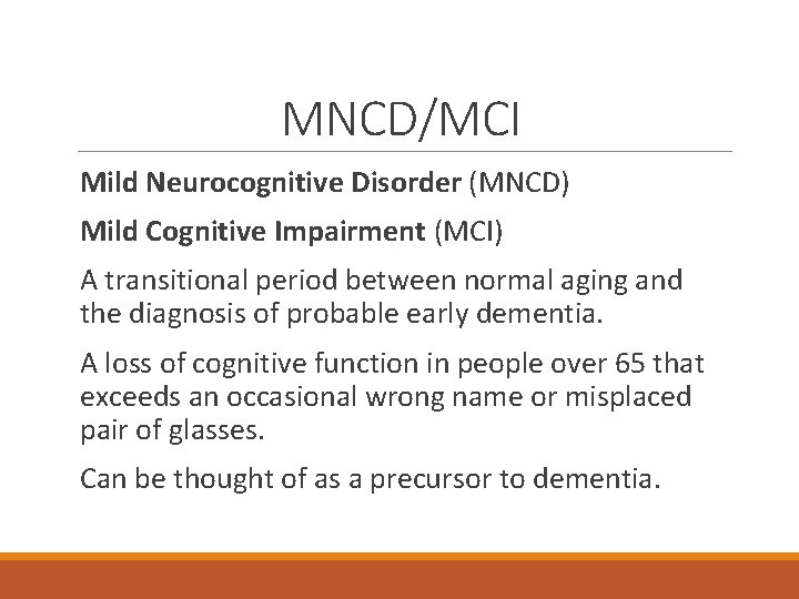 MNCD/MCI Mild Neurocognitive Disorder (MNCD) Mild Cognitive Impairment (MCI) A transitional period between normal