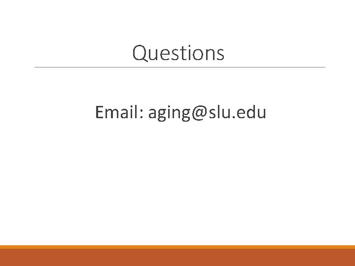 Questions Email: aging@slu. edu 