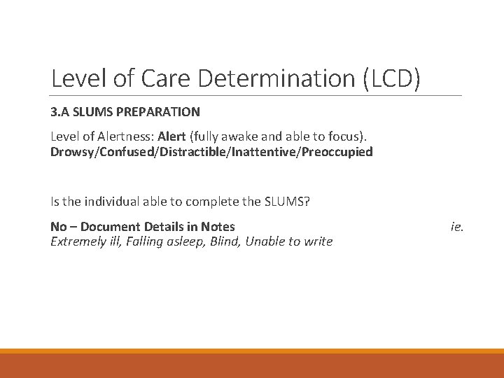 Level of Care Determination (LCD) 3. A SLUMS PREPARATION Level of Alertness: Alert (fully