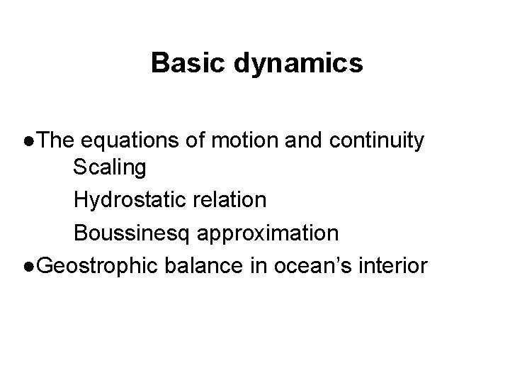 Basic dynamics ●The equations of motion and continuity Scaling Hydrostatic relation Boussinesq approximation ●Geostrophic