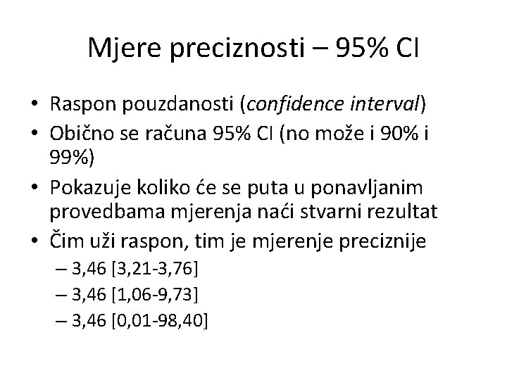 Mjere preciznosti – 95% CI • Raspon pouzdanosti (confidence interval) • Obično se računa