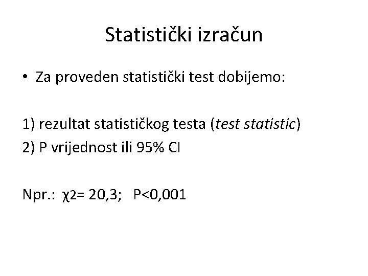 Statistički izračun • Za proveden statistički test dobijemo: 1) rezultat statističkog testa (test statistic)