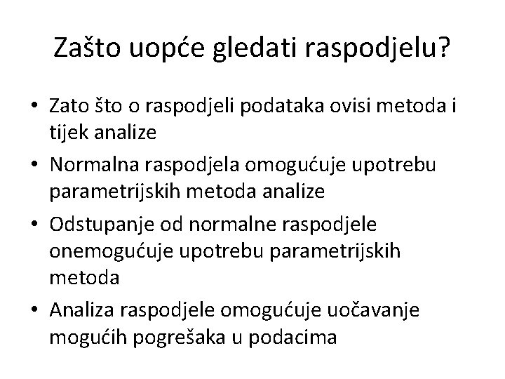 Zašto uopće gledati raspodjelu? • Zato što o raspodjeli podataka ovisi metoda i tijek