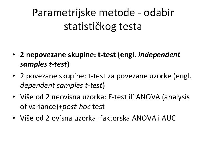 Parametrijske metode - odabir statističkog testa • 2 nepovezane skupine: t-test (engl. independent samples