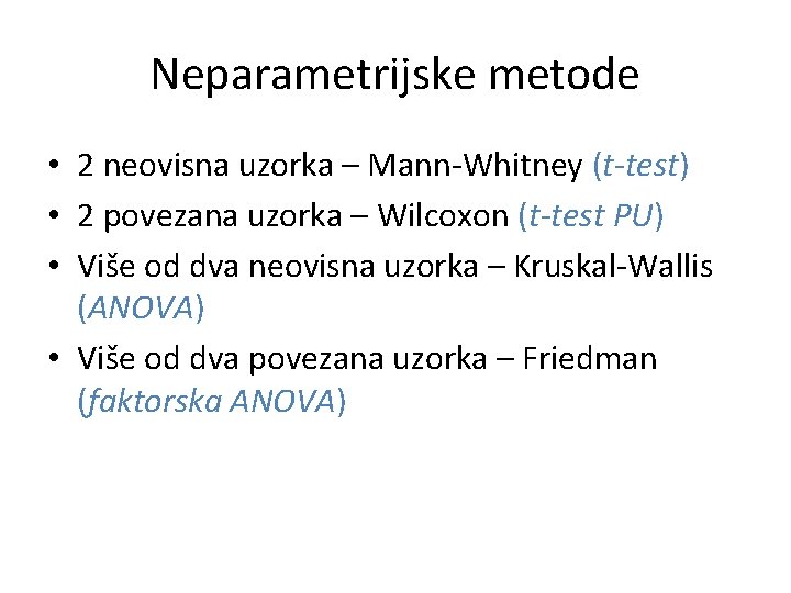 Neparametrijske metode • 2 neovisna uzorka – Mann-Whitney (t-test) • 2 povezana uzorka –