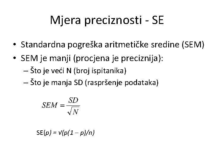 Mjera preciznosti - SE • Standardna pogreška aritmetičke sredine (SEM) • SEM je manji