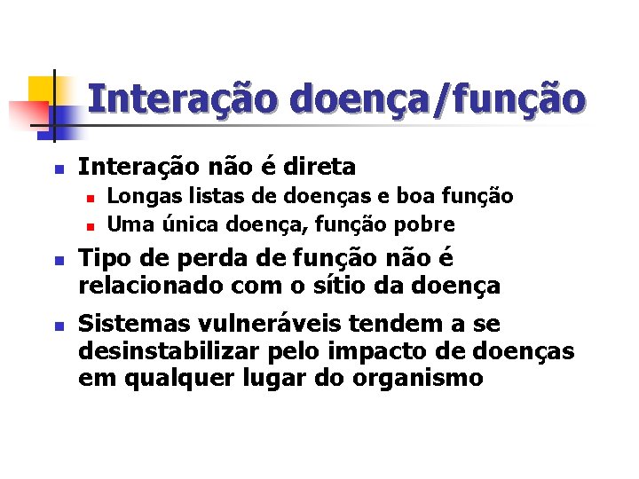 Interação doença/função n Interação não é direta n n Longas listas de doenças e Interação doença/função n Interação não é direta n n Longas listas de doenças e