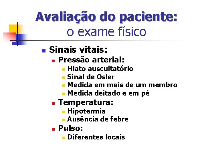 Avaliação do paciente: o exame físico n Sinais vitais: n Pressão arterial: Hiato auscultatório Avaliação do paciente: o exame físico n Sinais vitais: n Pressão arterial: Hiato auscultatório