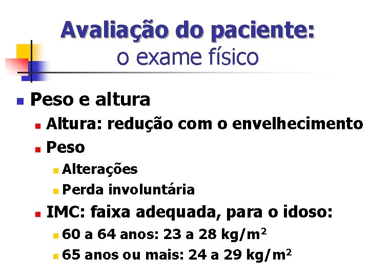 Avaliação do paciente: o exame físico n Peso e altura Altura: redução com o Avaliação do paciente: o exame físico n Peso e altura Altura: redução com o