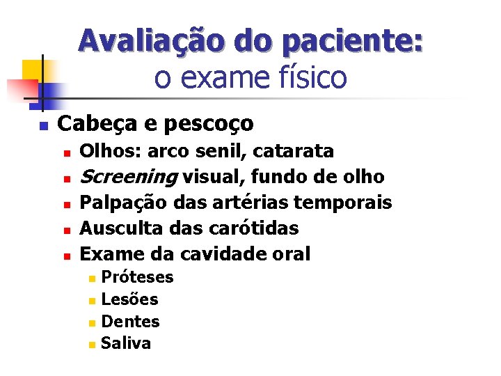 Avaliação do paciente: o exame físico n Cabeça e pescoço n n n Olhos: Avaliação do paciente: o exame físico n Cabeça e pescoço n n n Olhos: