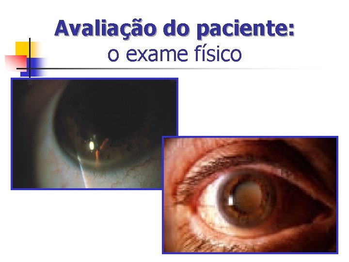 Avaliação do paciente: o exame físico Avaliação do paciente: o exame físico