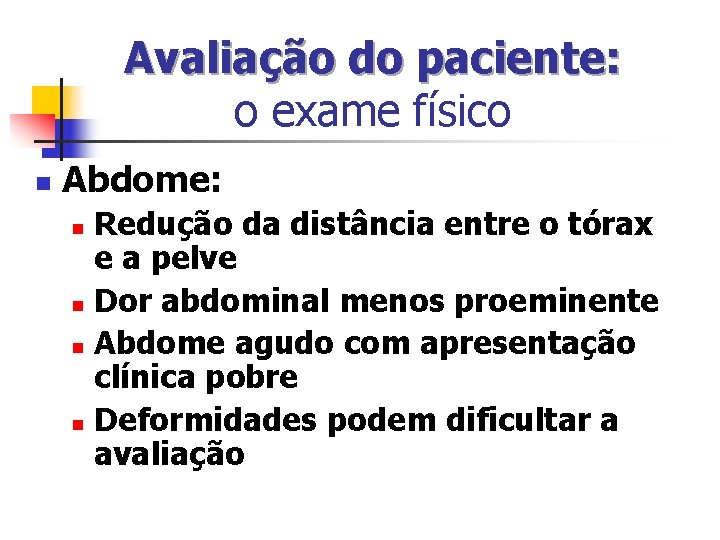 Avaliação do paciente: o exame físico n Abdome: Redução da distância entre o tórax Avaliação do paciente: o exame físico n Abdome: Redução da distância entre o tórax