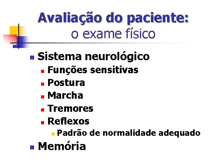 Avaliação do paciente: o exame físico n Sistema neurológico Funções sensitivas n Postura n Avaliação do paciente: o exame físico n Sistema neurológico Funções sensitivas n Postura n