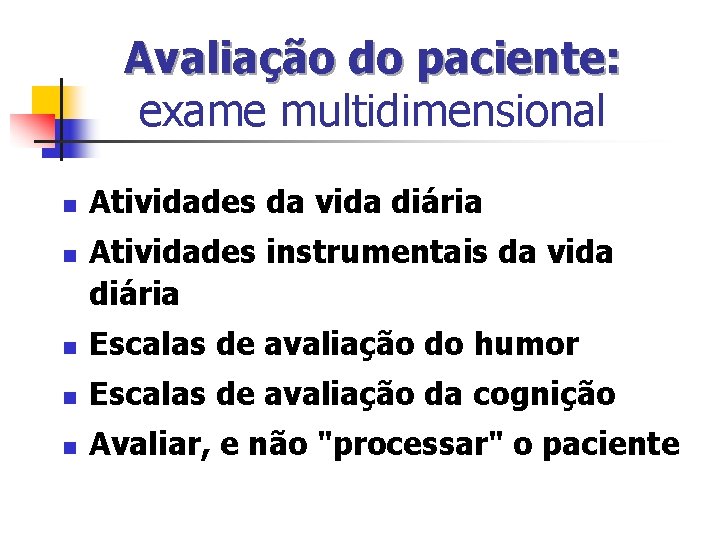 Avaliação do paciente: exame multidimensional n n Atividades da vida diária Atividades instrumentais da Avaliação do paciente: exame multidimensional n n Atividades da vida diária Atividades instrumentais da