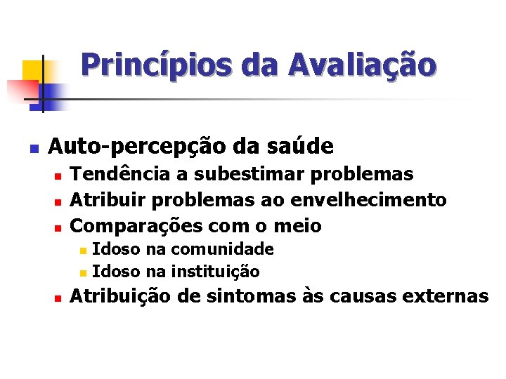 Princípios da Avaliação n Auto-percepção da saúde n n n Tendência a subestimar problemas Princípios da Avaliação n Auto-percepção da saúde n n n Tendência a subestimar problemas