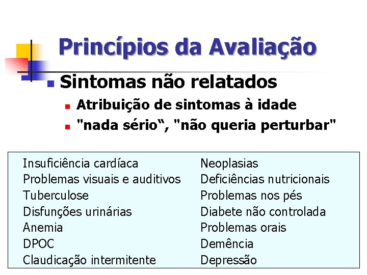 Princípios da Avaliação n Sintomas não relatados n n Atribuição de sintomas à idade Princípios da Avaliação n Sintomas não relatados n n Atribuição de sintomas à idade