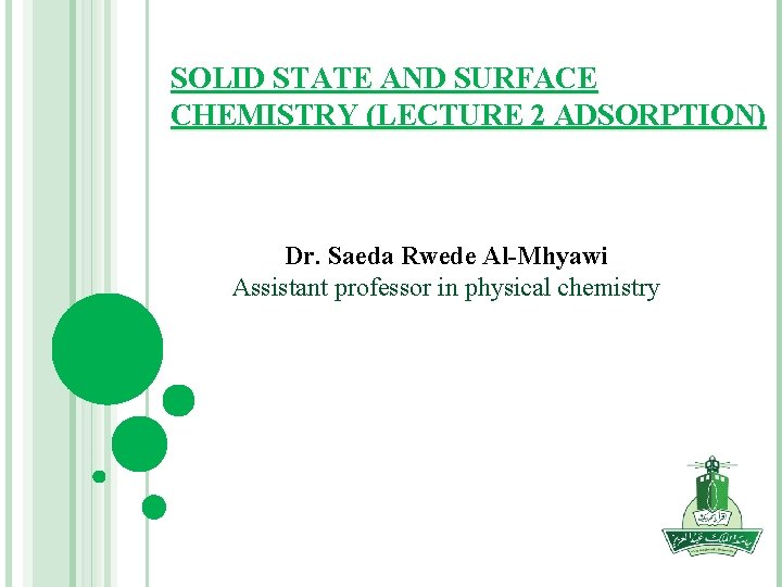 SOLID STATE AND SURFACE CHEMISTRY (LECTURE 2 ADSORPTION) Dr. Saeda Rwede Al-Mhyawi Assistant professor