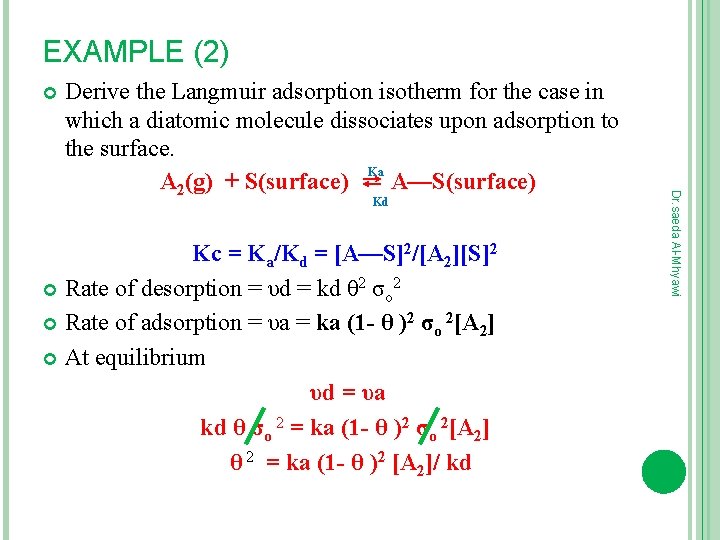 EXAMPLE (2) Kd Kc = Ka/Kd = [A—S]2/[A 2][S]2 Rate of desorption = υd
