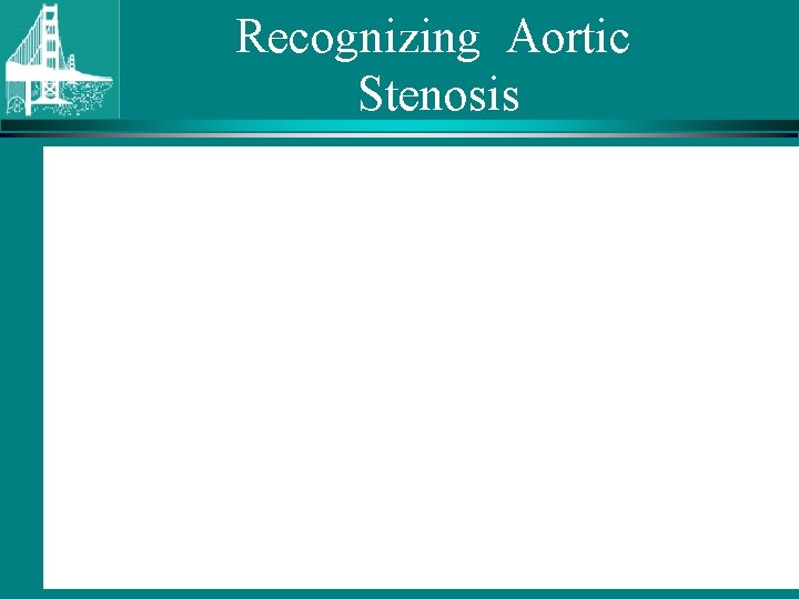 Recognizing Aortic Stenosis © Continuing Medical Implementation …. . . bridging the care gap