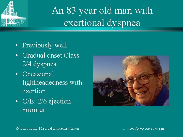 An 83 year old man with exertional dyspnea • Previously well • Gradual onset