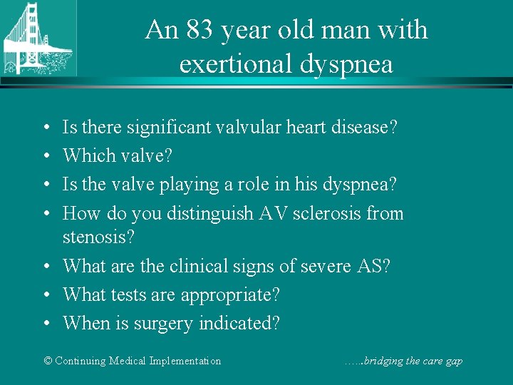 An 83 year old man with exertional dyspnea • • Is there significant valvular