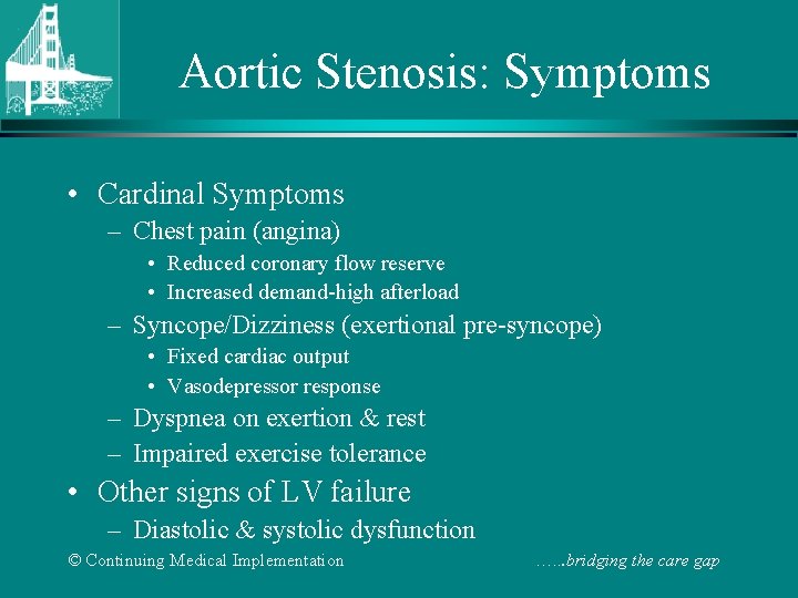 Aortic Stenosis: Symptoms • Cardinal Symptoms – Chest pain (angina) • Reduced coronary flow