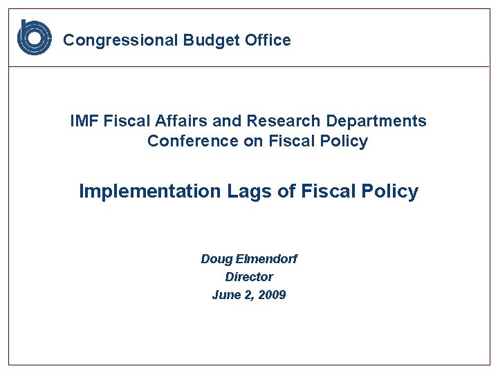 Congressional Budget Office IMF Fiscal Affairs and Research Departments Conference on Fiscal Policy Implementation