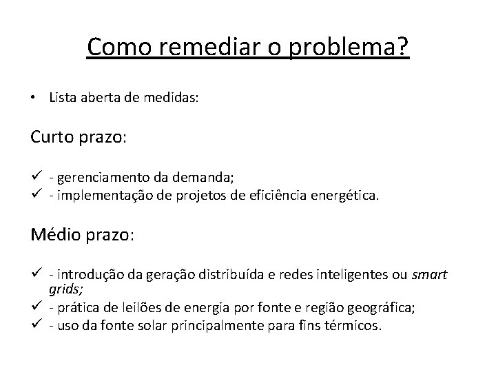 Como remediar o problema? • Lista aberta de medidas: Curto prazo: ü - gerenciamento