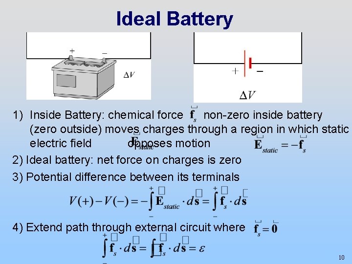 Ideal Battery 1) Inside Battery: chemical force non-zero inside battery (zero outside) moves charges
