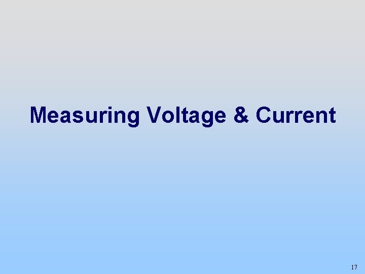 Measuring Voltage & Current 17 