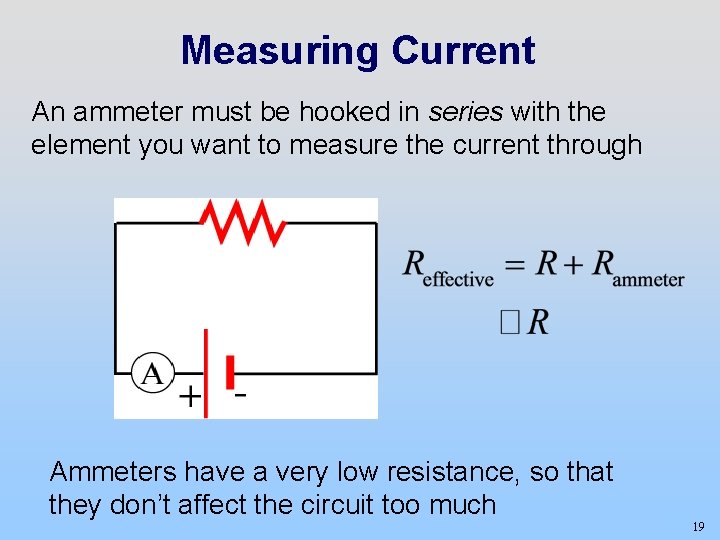 Measuring Current An ammeter must be hooked in series with the element you want