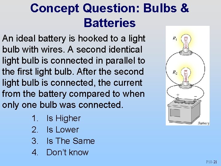 Concept Question: Bulbs & Batteries An ideal battery is hooked to a light bulb