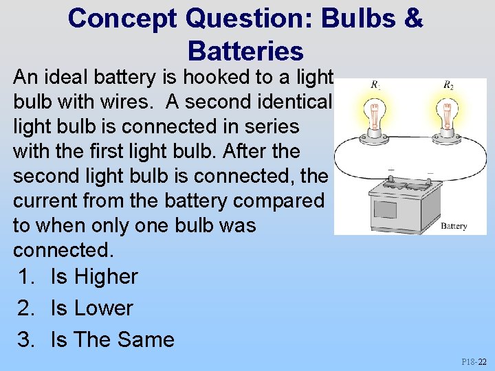 Concept Question: Bulbs & Batteries An ideal battery is hooked to a light bulb