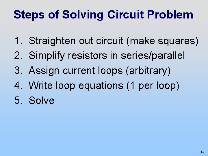 Steps of Solving Circuit Problem 1. 2. 3. 4. 5. Straighten out circuit (make