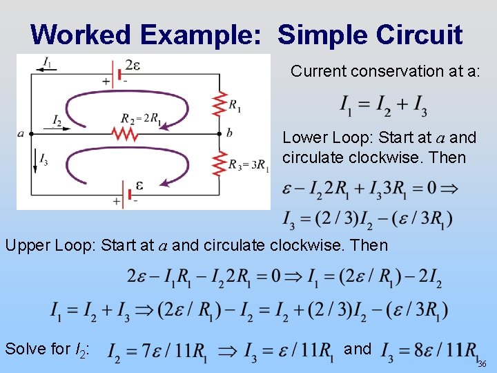 Worked Example: Simple Circuit Current conservation at a: Lower Loop: Start at a and