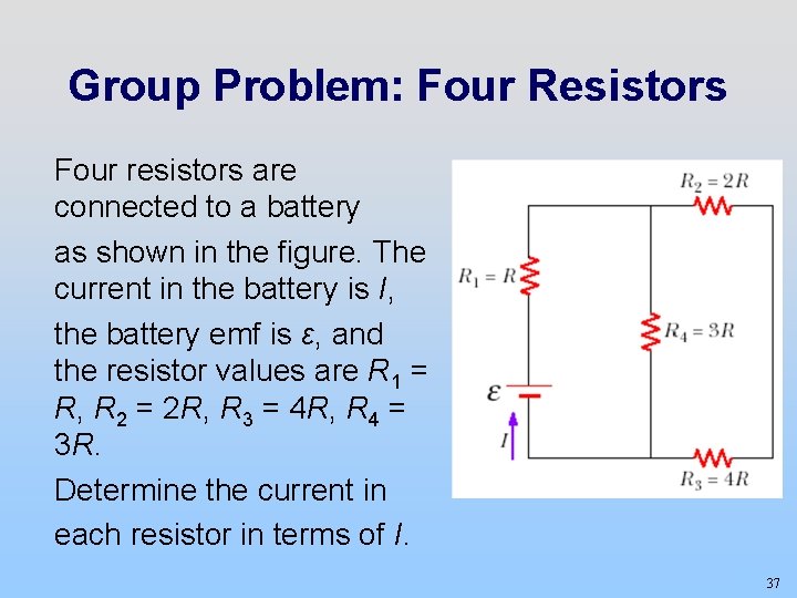 Group Problem: Four Resistors Four resistors are connected to a battery as shown in