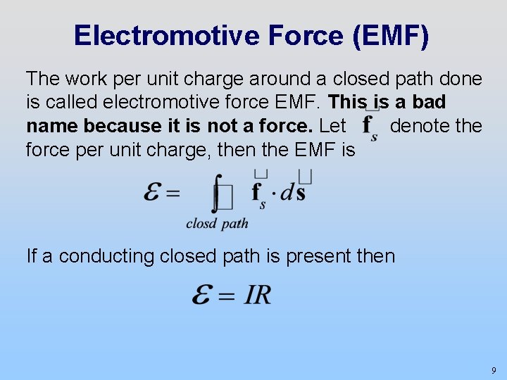 Electromotive Force (EMF) The work per unit charge around a closed path done is