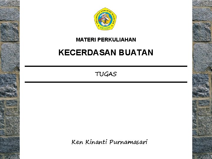 MATERI PERKULIAHAN KECERDASAN BUATAN TUGAS Ken Kinanti Purnamasari 