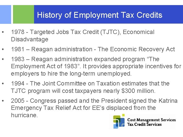  History of Employment Tax Credits • 1978 - Targeted Jobs Tax Credit (TJTC),